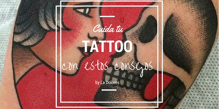 Los 4 pasos esenciales de La Dolores para el cuidado de tu tatuaje
